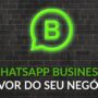 Como usar o WhatsApp Business para promover seu negócio